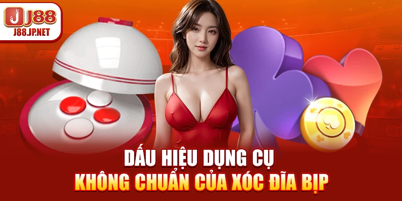 Dấu hiệu dụng cụ không chuẩn của xóc đĩa bịp