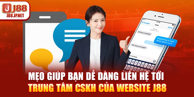 Mẹo giúp bạn dễ dàng liên hệ tới trung tâm CSKH của website J88