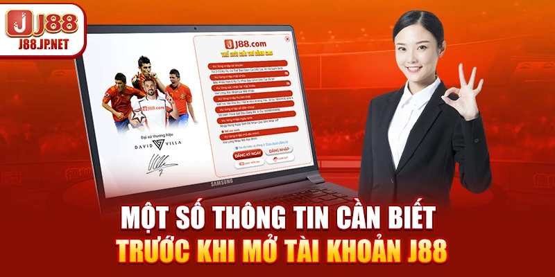Một số thông tin cần biết trước khi mở tài khoản J88